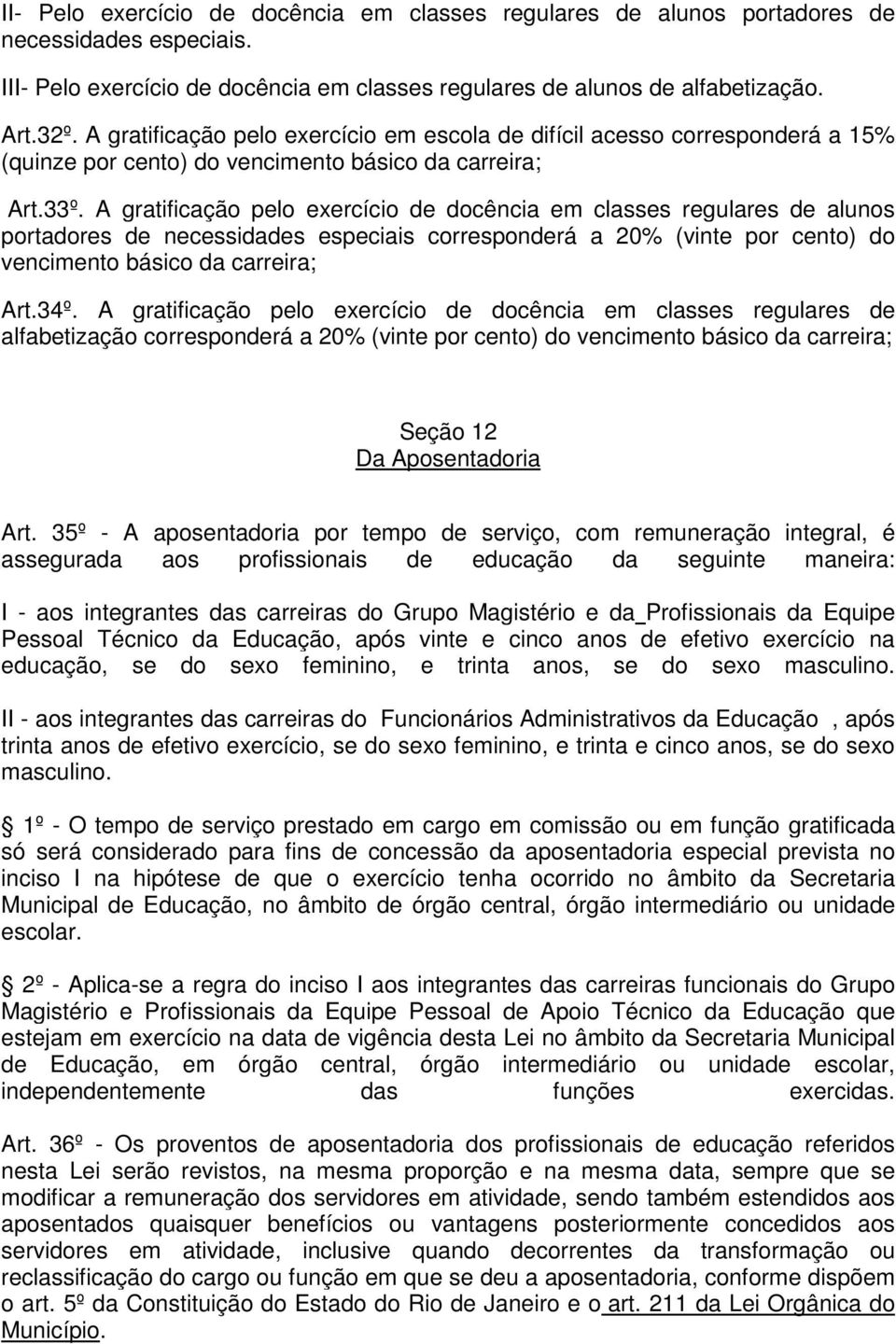 A gratificação pelo exercício de docência em classes regulares de alunos portadores de necessidades especiais corresponderá a 20% (vinte por cento) do vencimento básico da carreira; Art.34º.