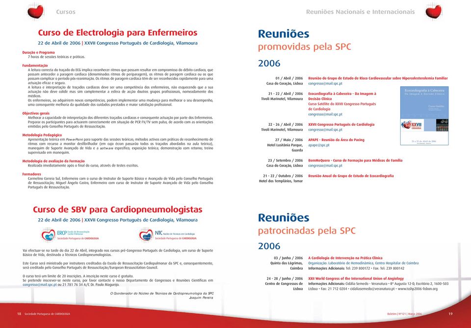 Fundamentação A leitura correcta do traçado do ECG implica reconhecer ritmos que possam resultar em compromisso do débito cardíaco, que possam anteceder a paragem cardíaca (denominados ritmos de