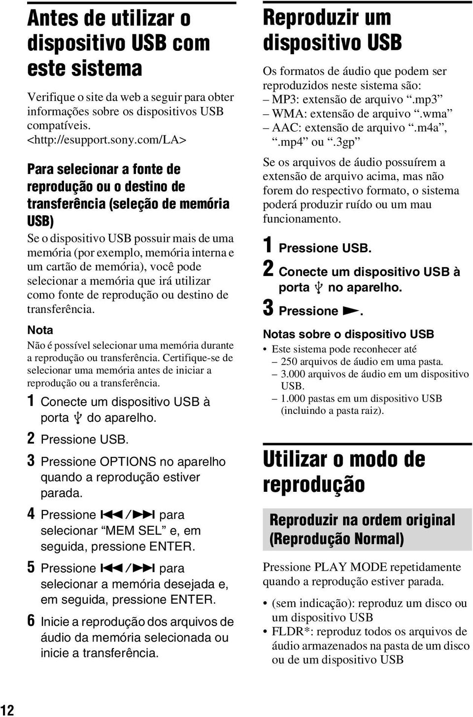 memória), você pode selecionar a memória que irá utilizar como fonte de reprodução ou destino de transferência. Nota Não é possível selecionar uma memória durante a reprodução ou transferência.