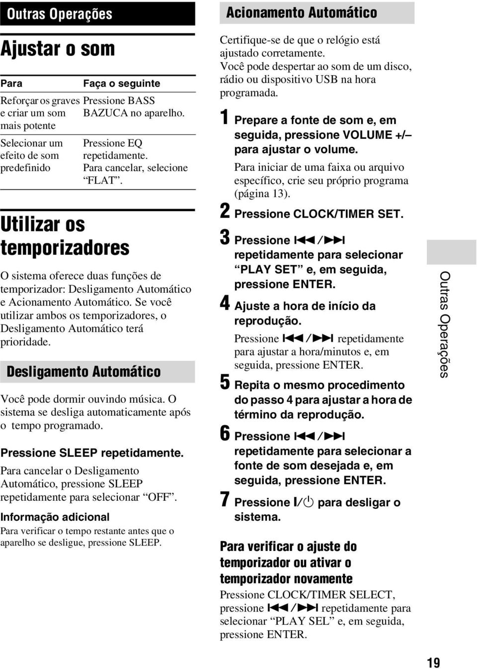 O sistema oferece duas funções de temporizador: Desligamento Automático e Acionamento Automático. Se você utilizar ambos os temporizadores, o Desligamento Automático terá prioridade.