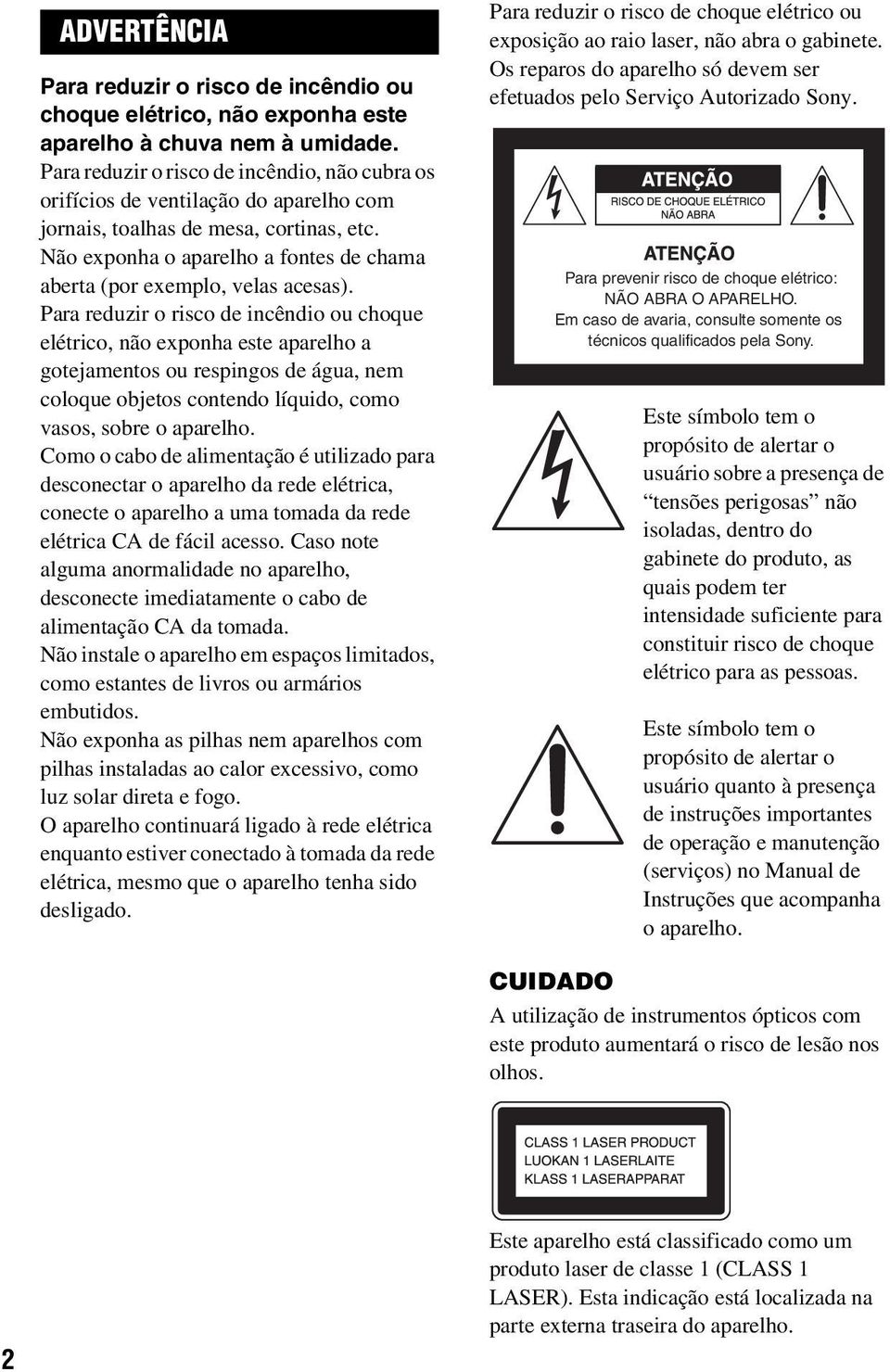 Não exponha o aparelho a fontes de chama aberta (por exemplo, velas acesas).