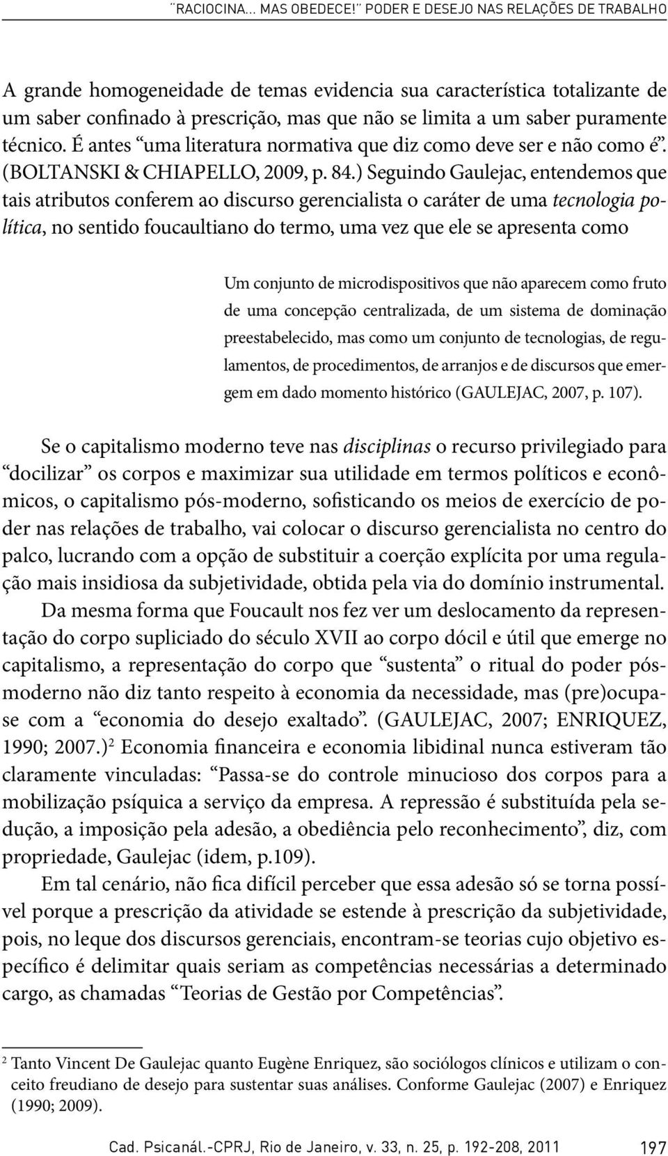 É antes uma literatura normativa que diz como deve ser e não como é. (BOLTANSKI & CHIAPELLO, 2009, p. 84.