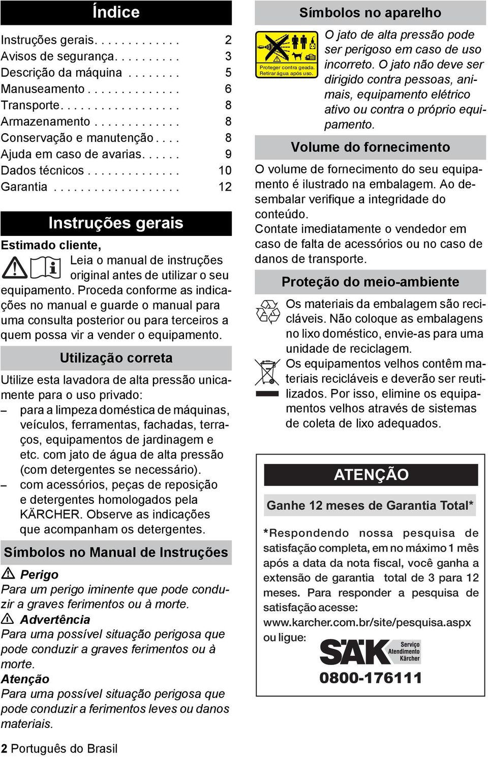 .................. 12 Instruções gerais Estimado cliente, Leia o manual de instruções original antes de utilizar o seu equipamento.