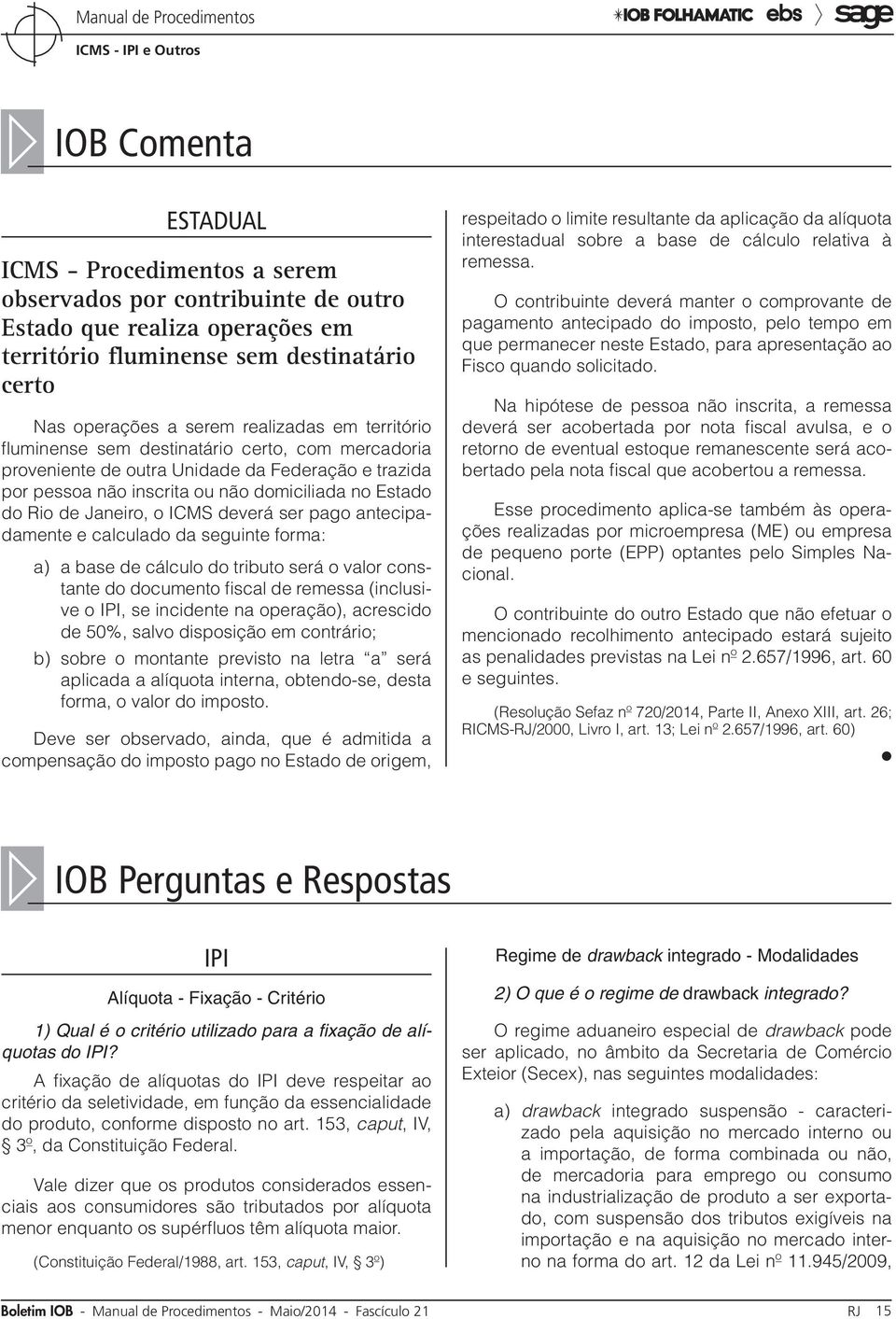 deverá ser pago antecipadamente e calculado da seguinte forma: a) a base de cálculo do tributo será o valor constante do documento fiscal de remessa (inclusive o IPI, se incidente na operação),