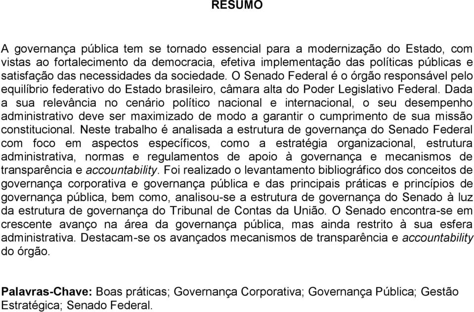 Dada a sua relevância no cenário político nacional e internacional, o seu desempenho administrativo deve ser maximizado de modo a garantir o cumprimento de sua missão constitucional.