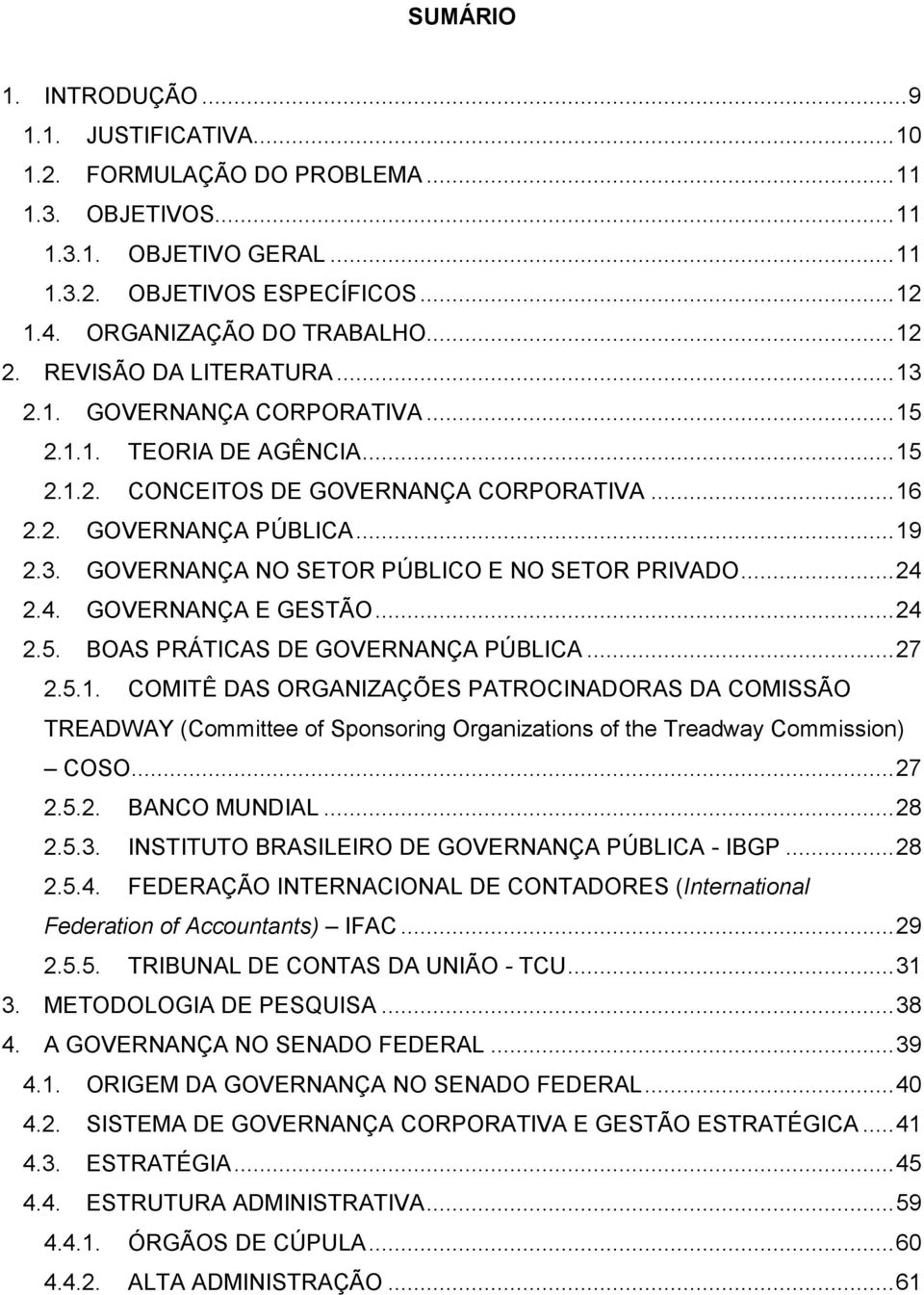 .. 24 2.4. GOVERNANÇA E GESTÃO... 24 2.5. BOAS PRÁTICAS DE GOVERNANÇA PÚBLICA... 27 2.5.1.