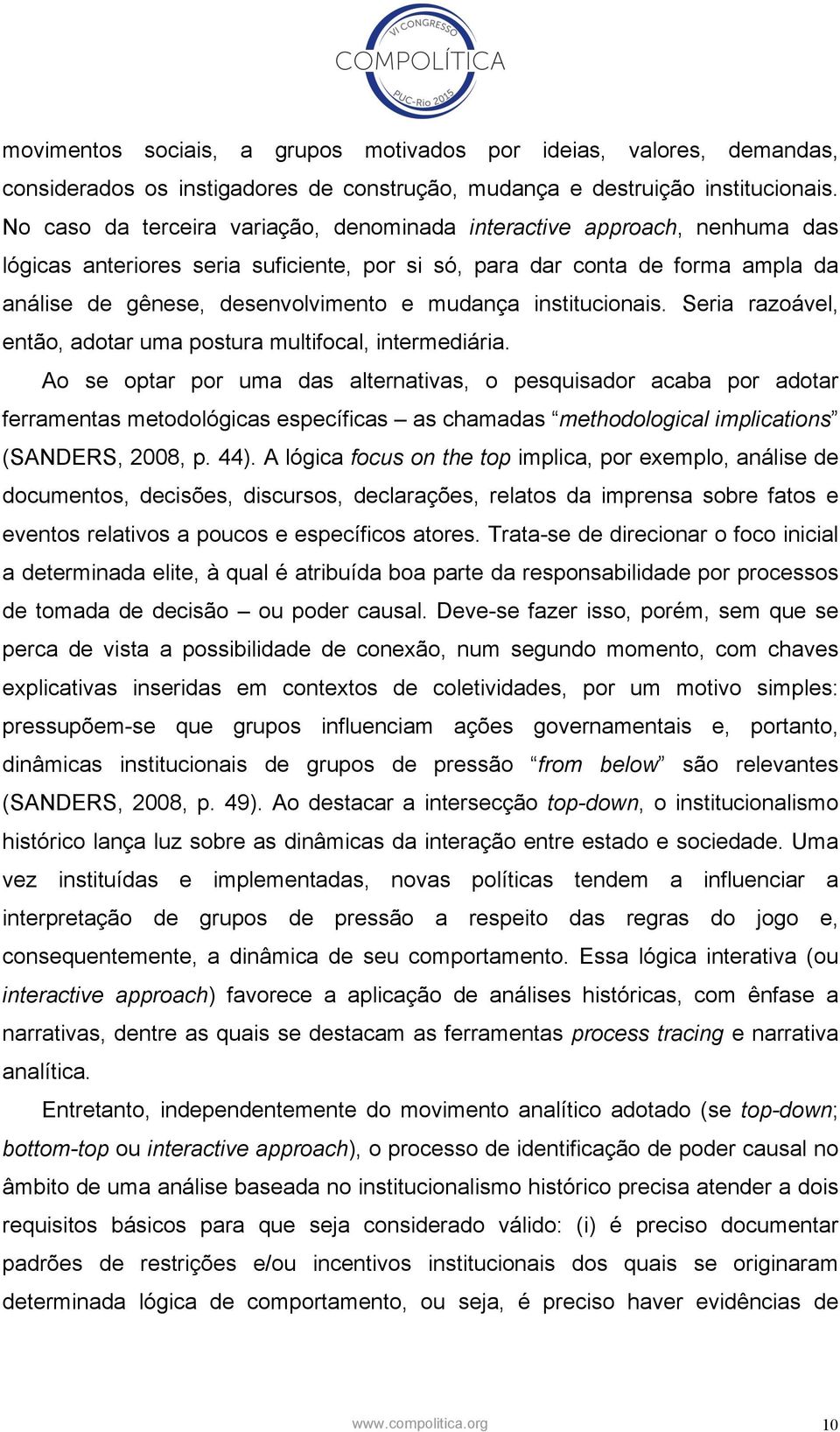 mudança institucionais. Seria razoável, então, adotar uma postura multifocal, intermediária.