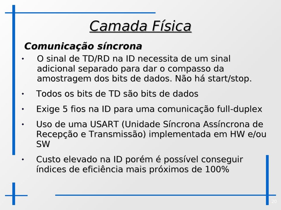 Todos os bits de TD são bits de dados Exige 5 fios na ID para uma comunicação full-duplex Uso de uma USART