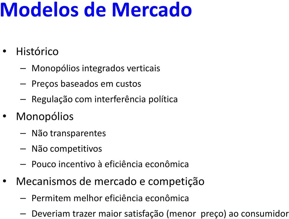 competitivos Pouco incentivo à eficiência econômica Mecanismos de mercado e