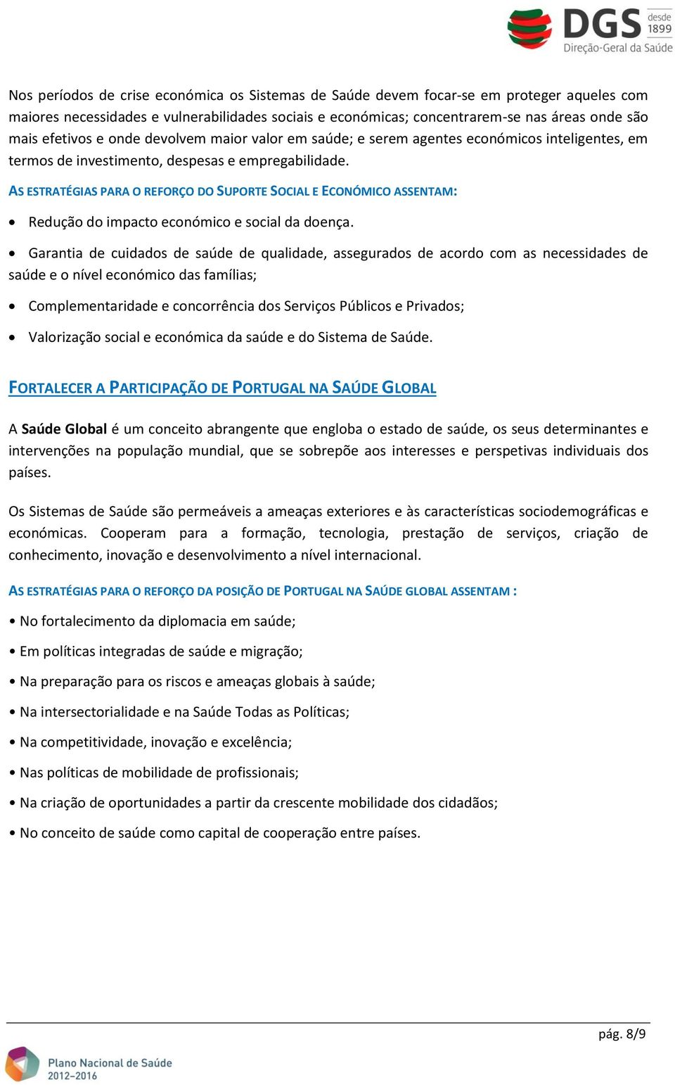 AS ESTRATÉGIAS PARA O REFORÇO DO SUPORTE SOCIAL E ECONÓMICO ASSENTAM: Redução do impacto económico e social da doença.