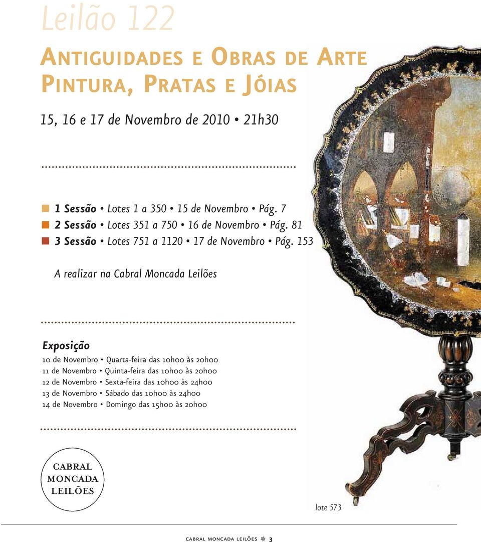 153 A realizar na Cabral Moncada Leilões Exposição 10 de Novembro Quarta-feira das 10h00 às 20h00 11 de Novembro Quinta-feira das 10h00 às