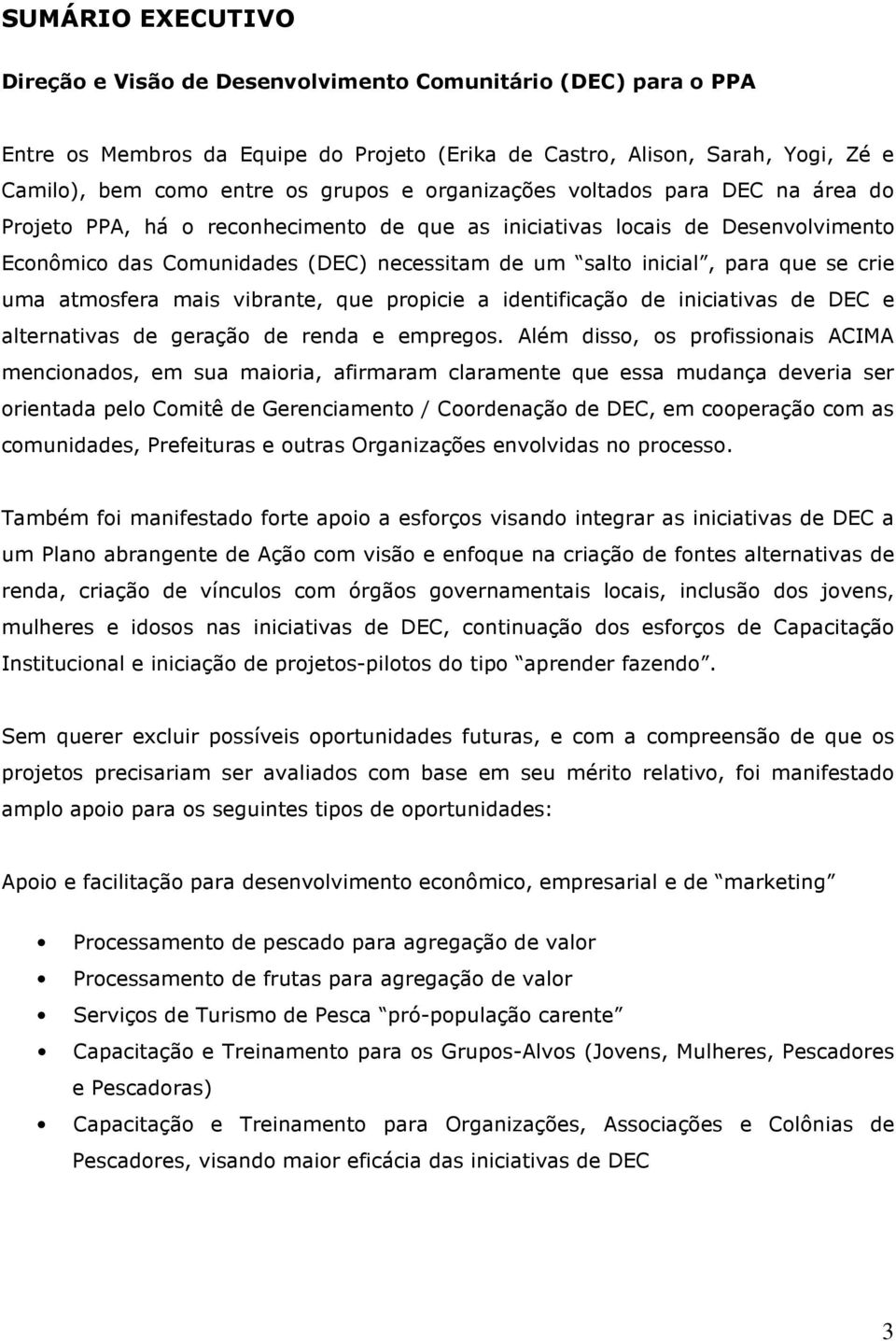 crie uma atmosfera mais vibrante, que propicie a identificação de iniciativas de DEC e alternativas de geração de renda e empregos.