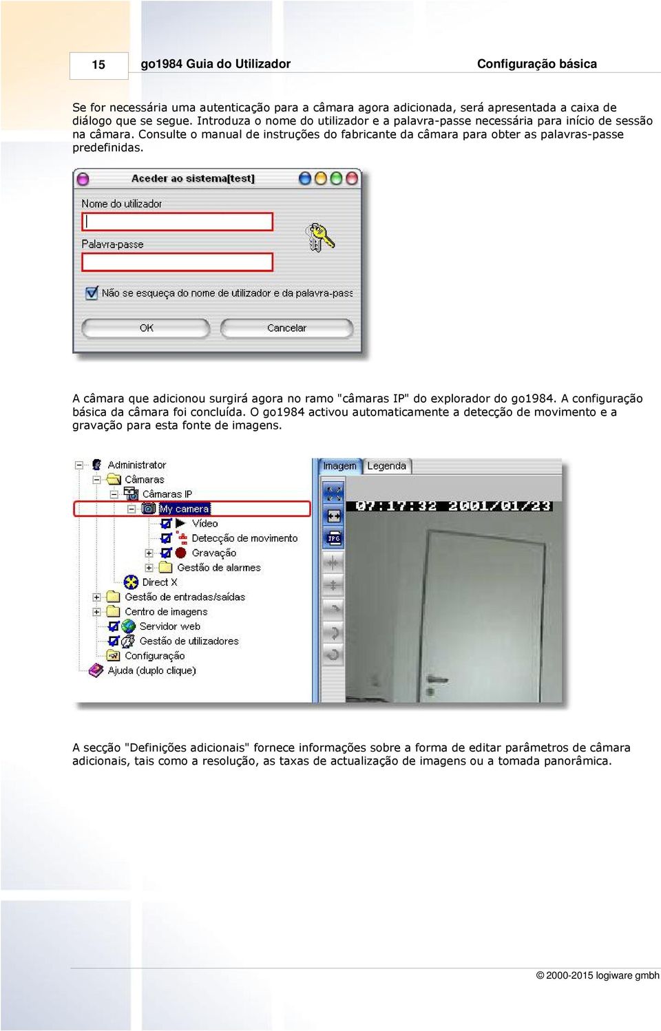 A câmara que adicionou surgirá agora no ramo "câmaras IP" do explorador do go1984. A configuração básica da câmara foi concluída.