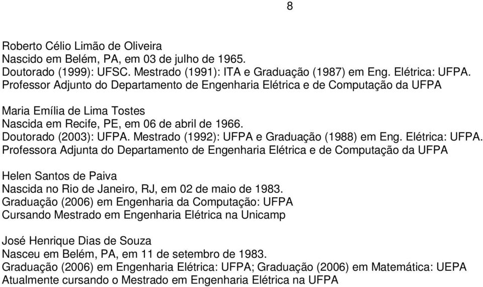 Mestrado (1992): UFPA e Graduação (1988) em Eng. Elétrica: UFPA.