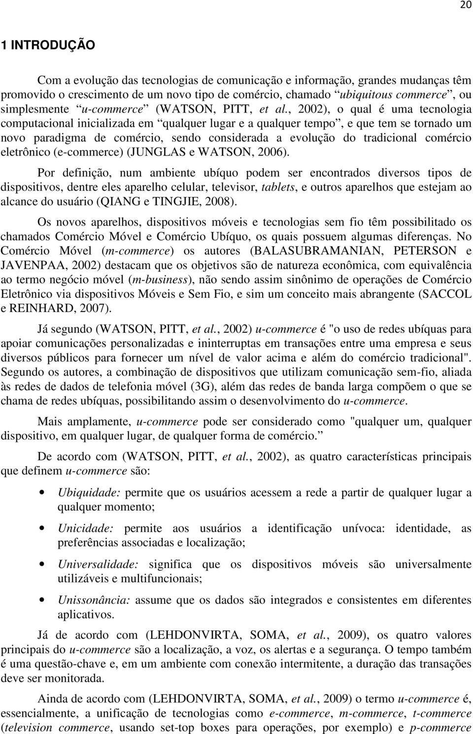 , 2002), o qual é uma tecnologia computacional inicializada em qualquer lugar e a qualquer tempo, e que tem se tornado um novo paradigma de comércio, sendo considerada a evolução do tradicional