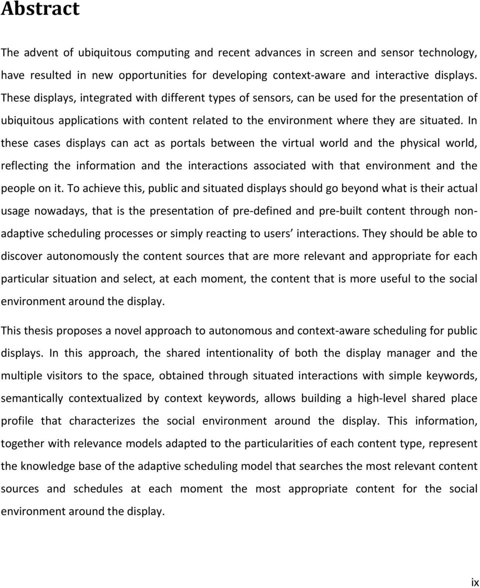 In these cases displays can act as portals between the virtual world and the physical world, reflecting the information and the interactions associated with that environment and the people on it.