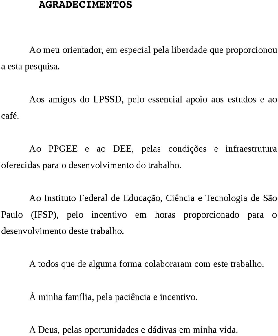 Ao PPGEE e ao DEE, pelas condições e infraestrutura oferecidas para o desenvolvimento do trabalho.