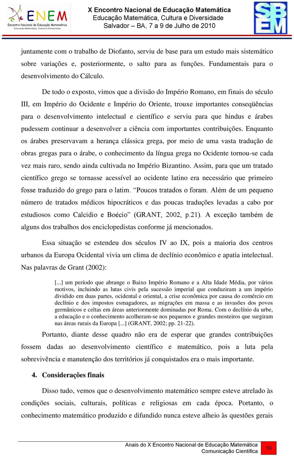 científico e serviu para que hindus e árabes pudessem continuar a desenvolver a ciência com importantes contribuições.