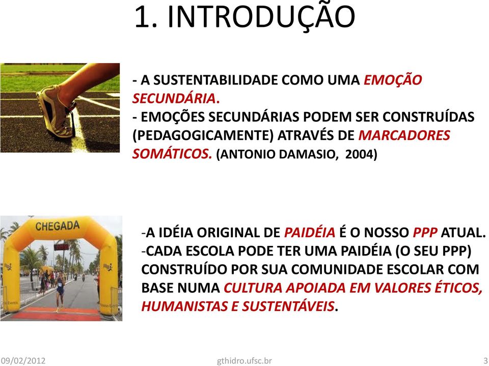 (ANTONIO DAMASIO, 2004) -A IDÉIA ORIGINAL DE PAIDÉIA É O NOSSO PPP ATUAL.