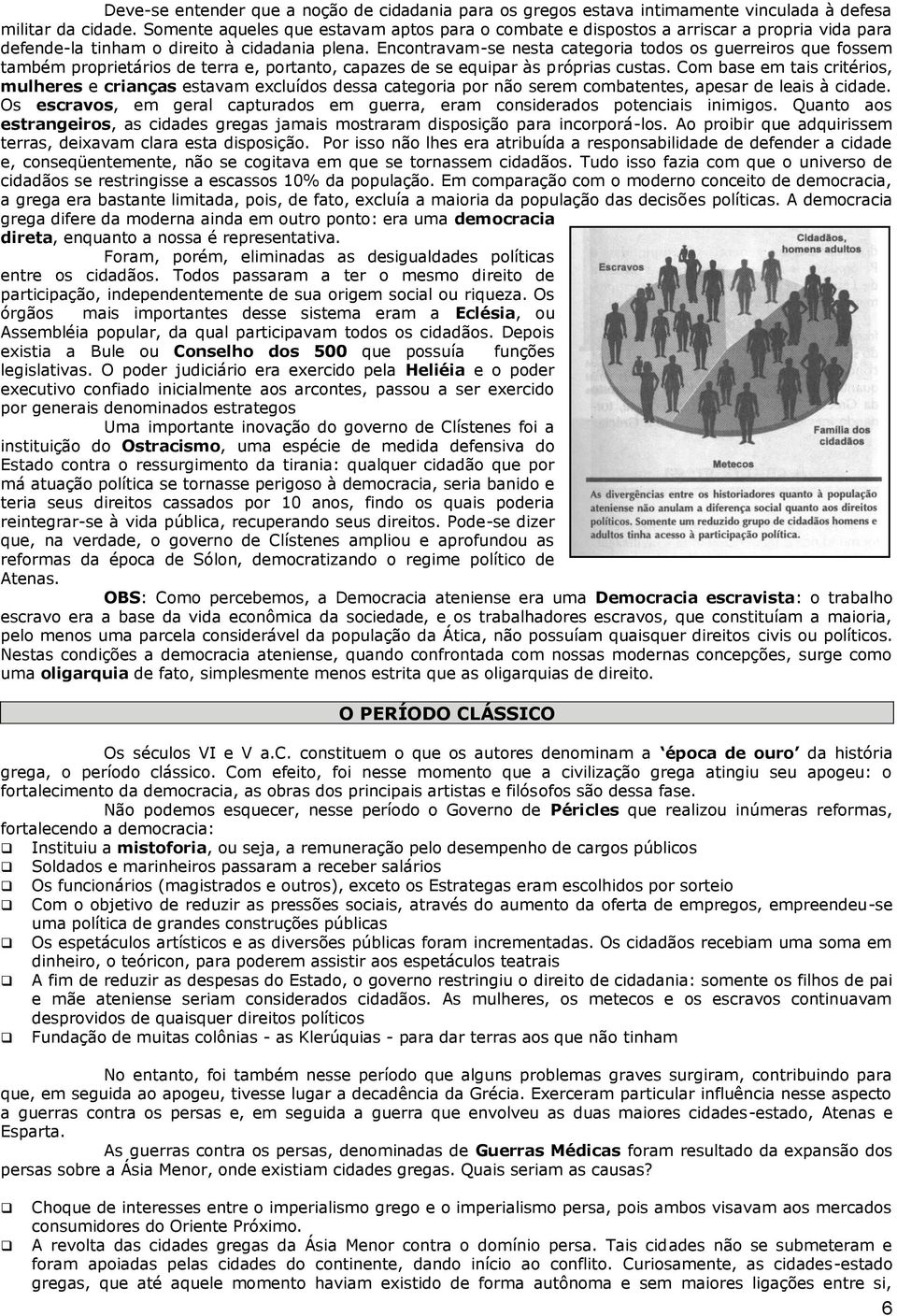 Encontravam-se nesta categoria todos os guerreiros que fossem também proprietários de terra e, portanto, capazes de se equipar às próprias custas.