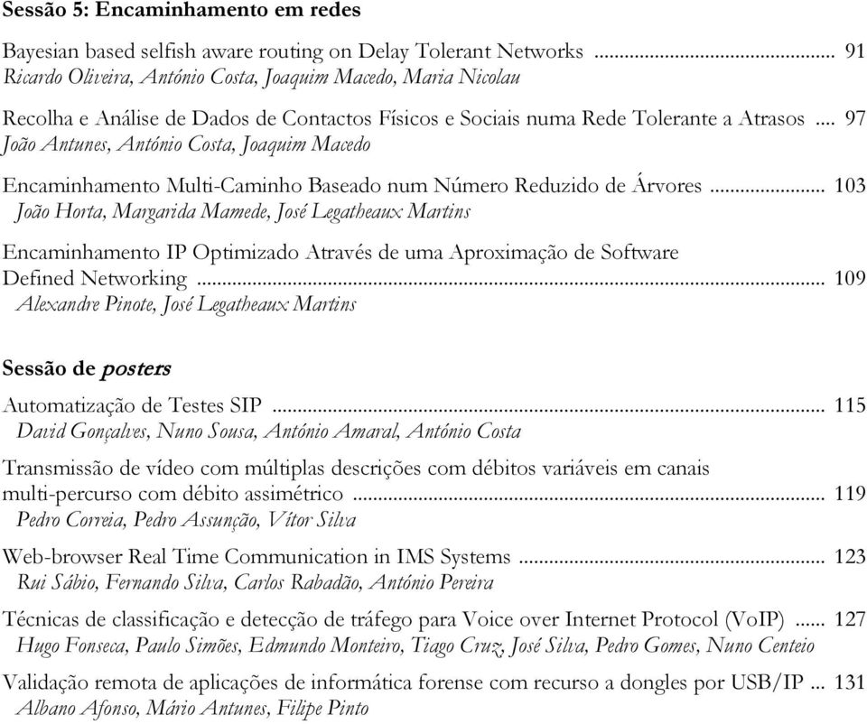 .. 97 João Antunes, António Costa, Joaquim Macedo Encaminhamento Multi-Caminho Baseado num Número Reduzido de Árvores.