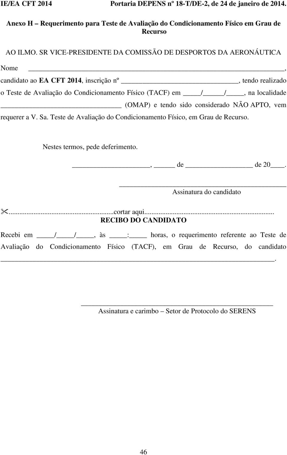 / /, n loclidde (OMAP) e tendo sido considerdo NÃO APTO, vem requerer V. S. Teste de Avlição do Condicionmento Físico, em Gru de Recurso. Nestes termos, pede deferimento.