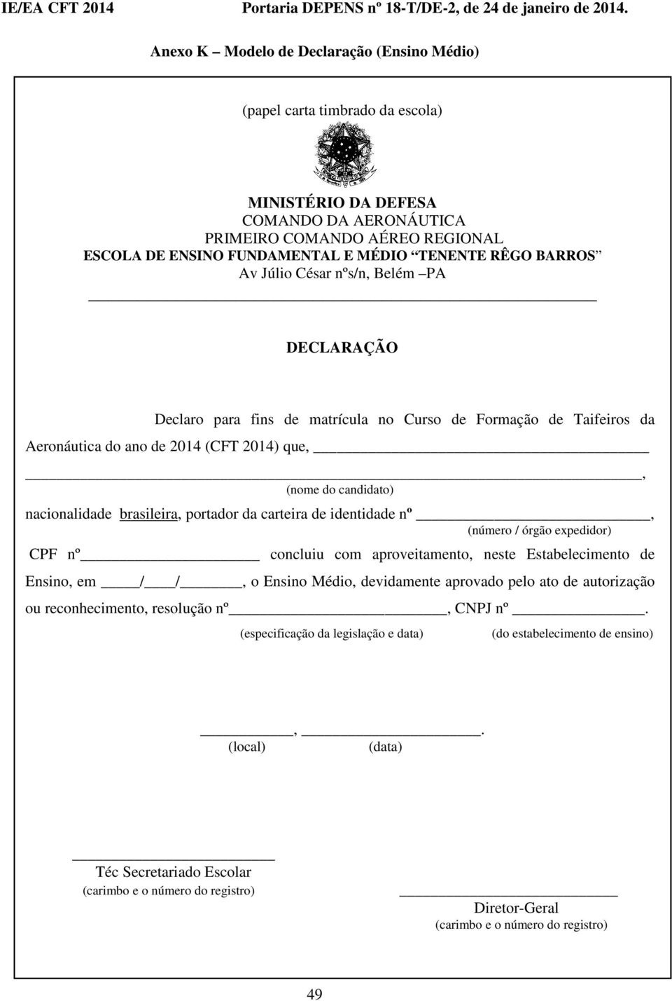 crteir de identidde nº, (número / órgão expedidor) CPF nº concluiu com proveitmento, neste Estbelecimento de Ensino, em / /, o Ensino Médio, devidmente provdo pelo to de utorizção ou reconhecimento,