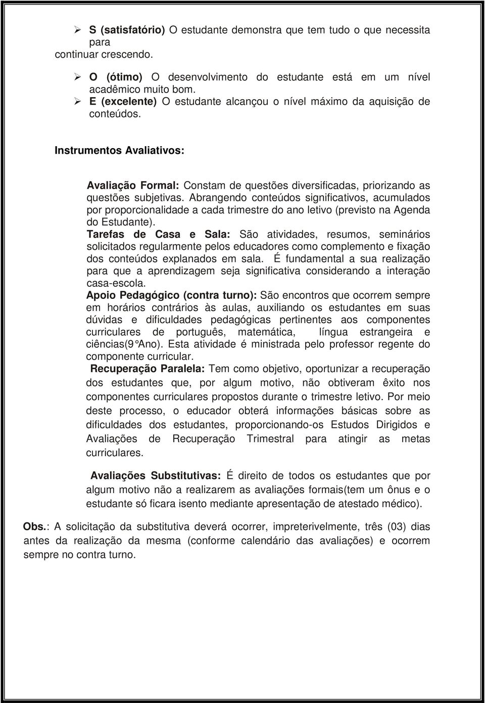 Abrangendo conteúdos significativos, acumulados por proporcionalidade a cada trimestre do ano letivo (previsto na Agenda do Estudante).