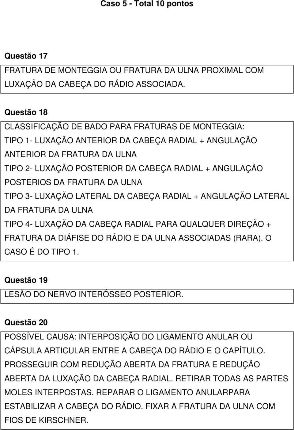 POSTERIOS DA FRATURA DA ULNA TIPO 3- LUXAÇÃO LATERAL DA CABEÇA RADIAL + ANGULAÇÃO LATERAL DA FRATURA DA ULNA TIPO 4- LUXAÇÃO DA CABEÇA RADIAL PARA QUALQUER DIREÇÃO + FRATURA DA DIÁFISE DO RÁDIO E DA