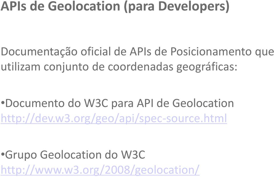 Documento do W3C para API de Geolocation http://dev.w3.