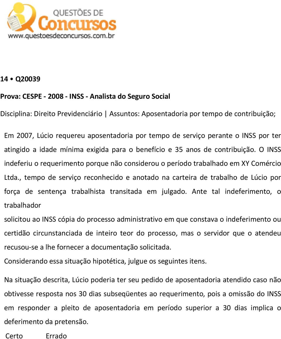 O INSS indeferiu o requerimento porque não considerou o período trabalhado em XY Comércio Ltda.