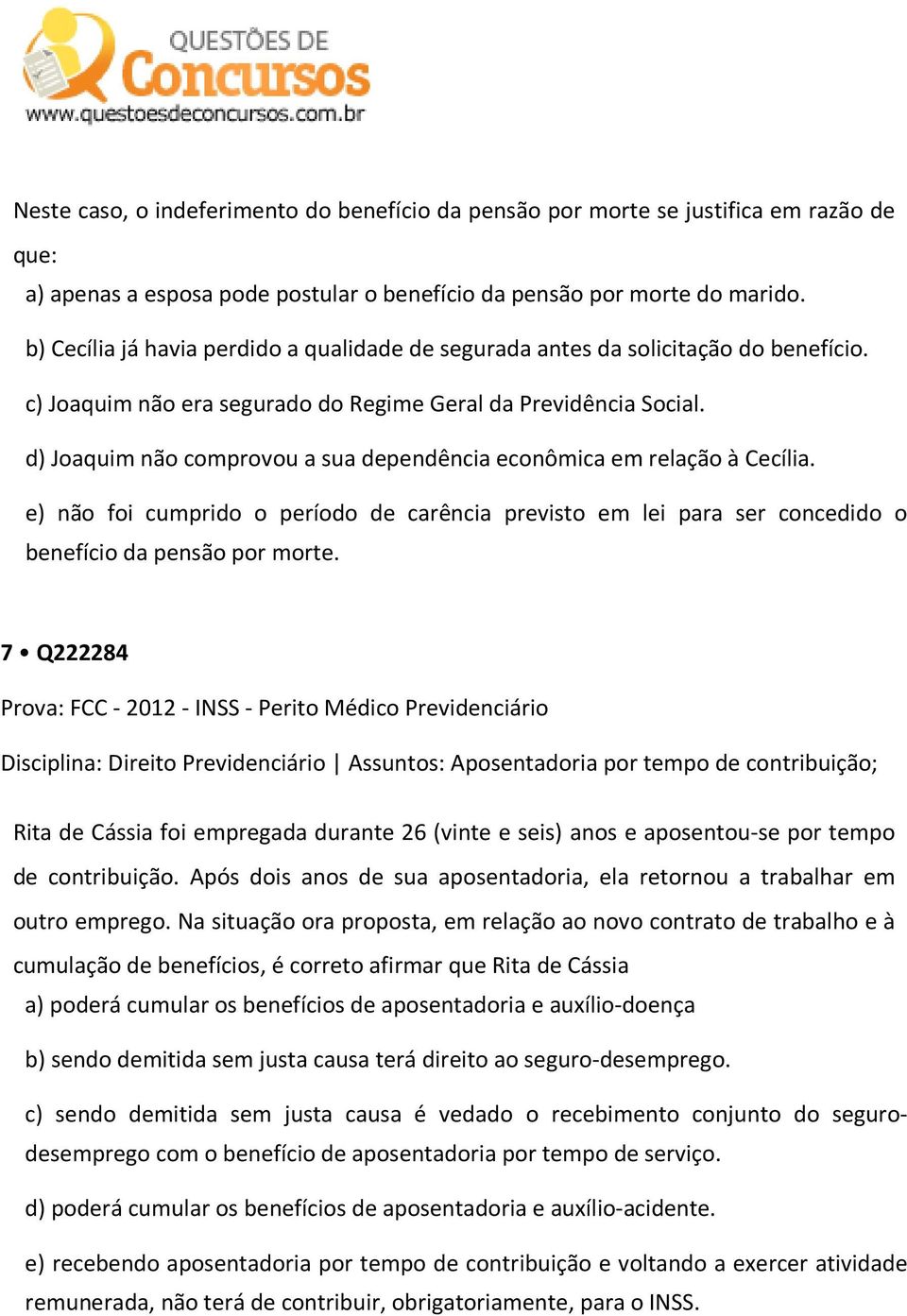 d) Joaquim não comprovou a sua dependência econômica em relação à Cecília. e) não foi cumprido o período de carência previsto em lei para ser concedido o benefício da pensão por morte.