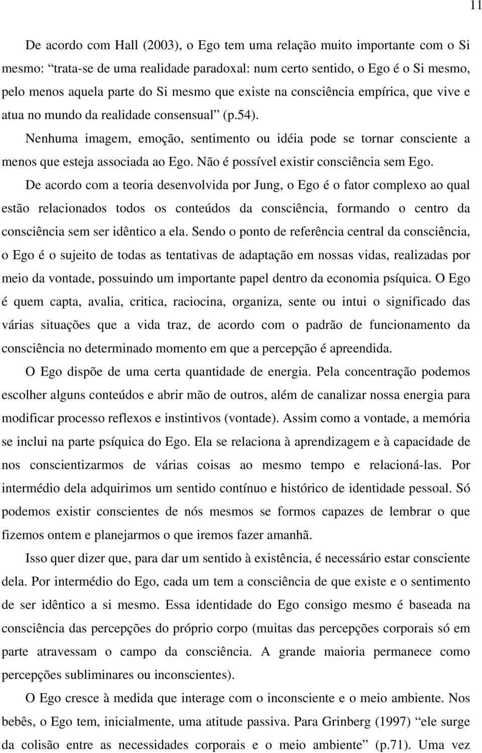 Não é possível existir consciência sem Ego.