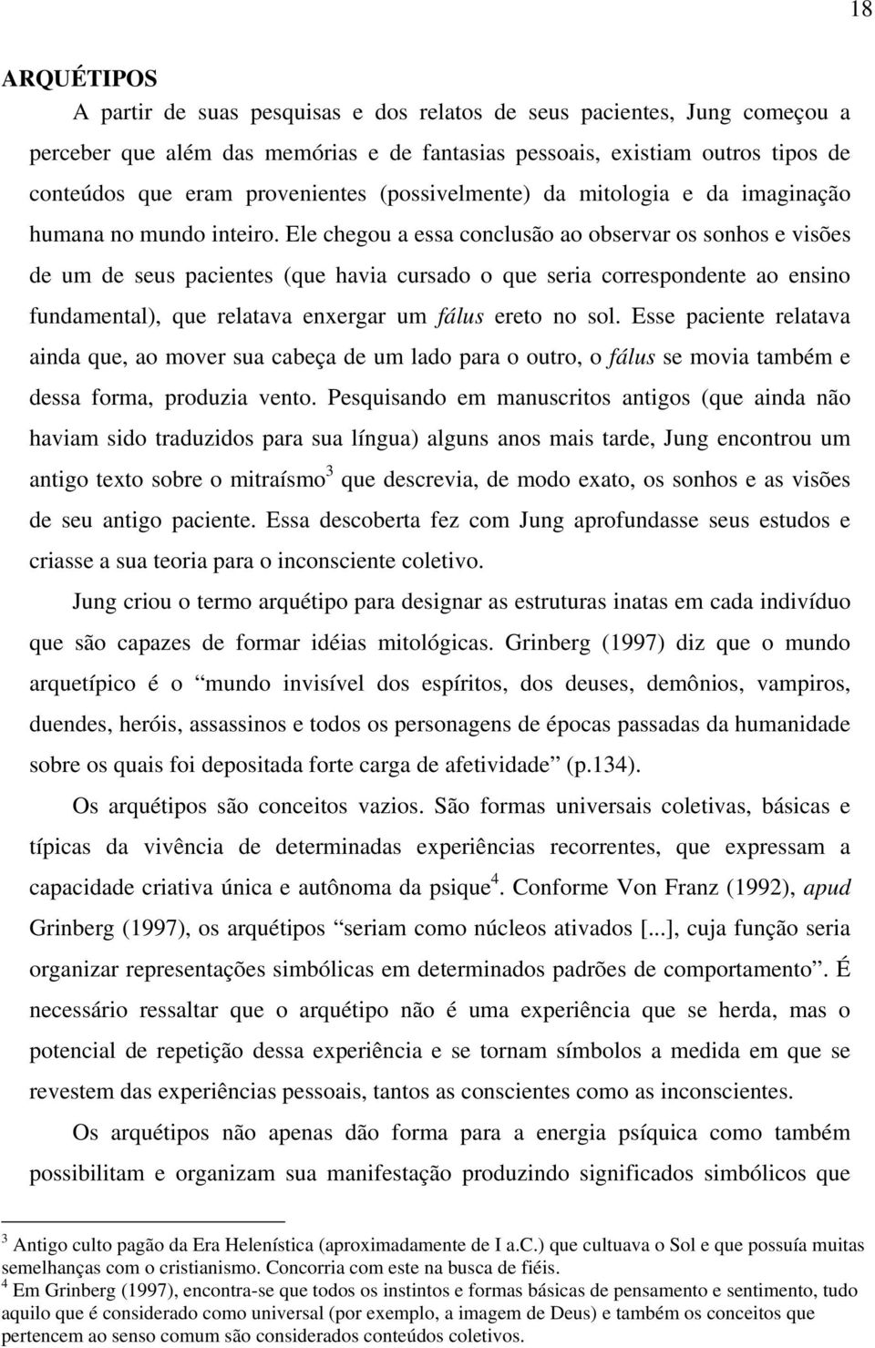 Ele chegou a essa conclusão ao observar os sonhos e visões de um de seus pacientes (que havia cursado o que seria correspondente ao ensino fundamental), que relatava enxergar um fálus ereto no sol.