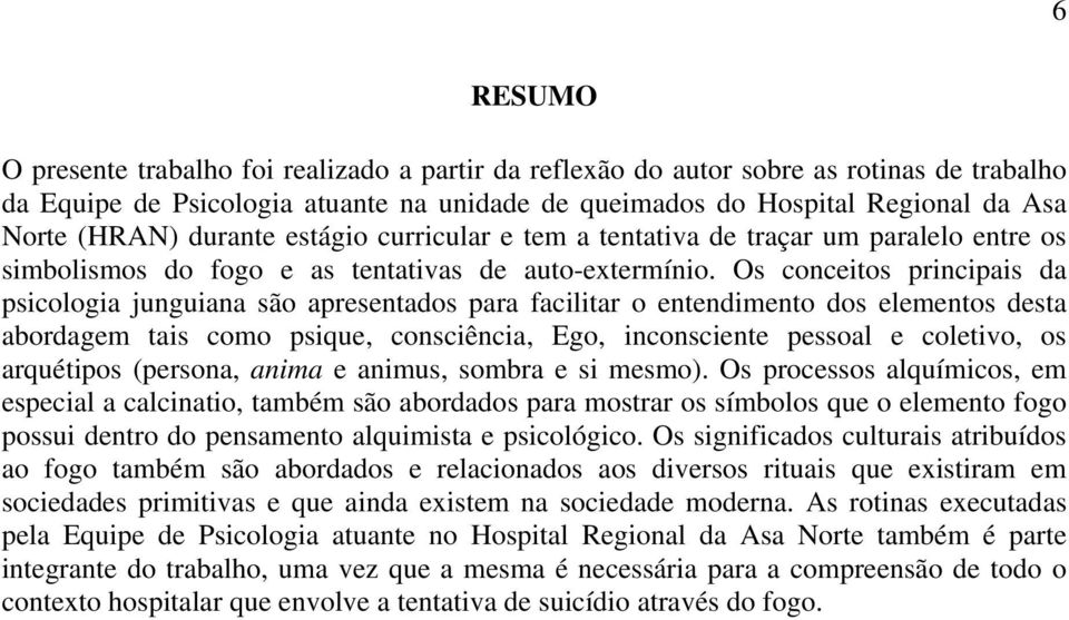 Os conceitos principais da psicologia junguiana são apresentados para facilitar o entendimento dos elementos desta abordagem tais como psique, consciência, Ego, inconsciente pessoal e coletivo, os