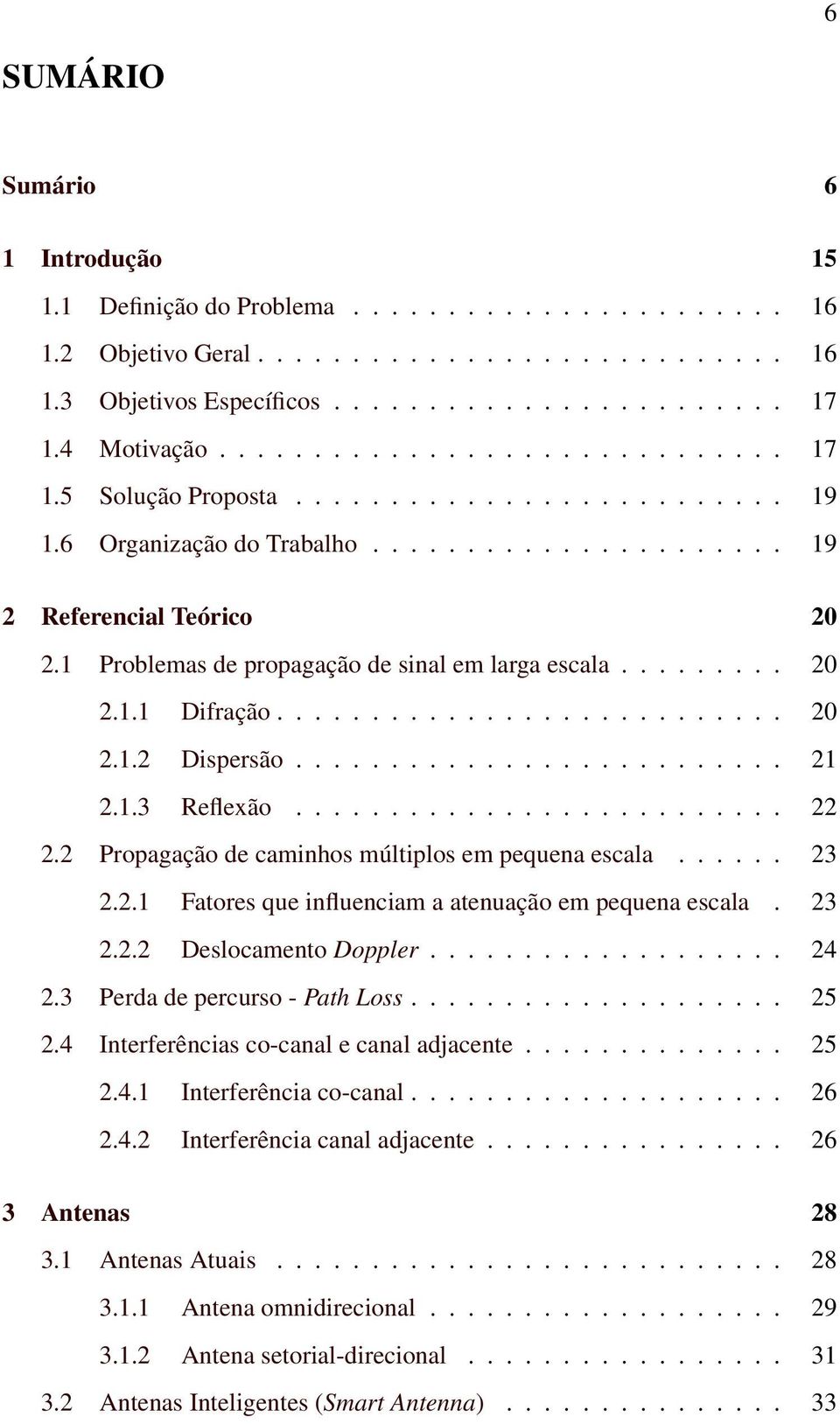 1 Problemas de propagação de sinal em larga escala......... 20 2.1.1 Difração........................... 20 2.1.2 Dispersão.......................... 21 2.1.3 Reflexão.......................... 22 2.