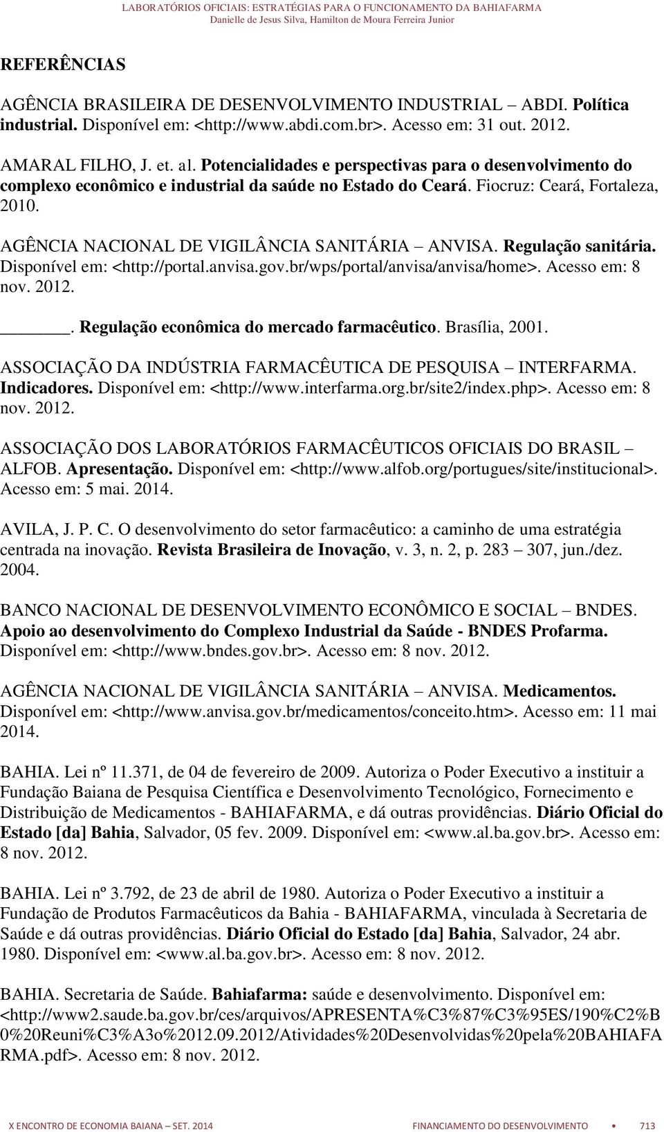 Regulação sanitária. Disponível em: <http://portal.anvisa.gov.br/wps/portal/anvisa/anvisa/home>. Acesso em: 8 nov. 2012.. Regulação econômica do mercado farmacêutico. Brasília, 2001.