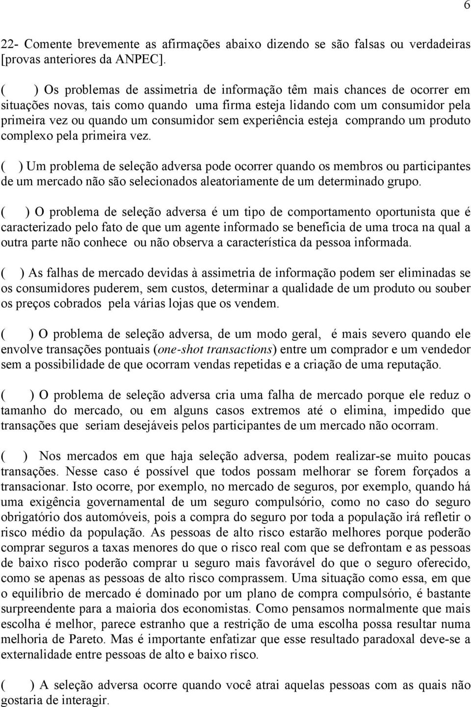 experiência esteja comprando um produto complexo pela primeira vez.