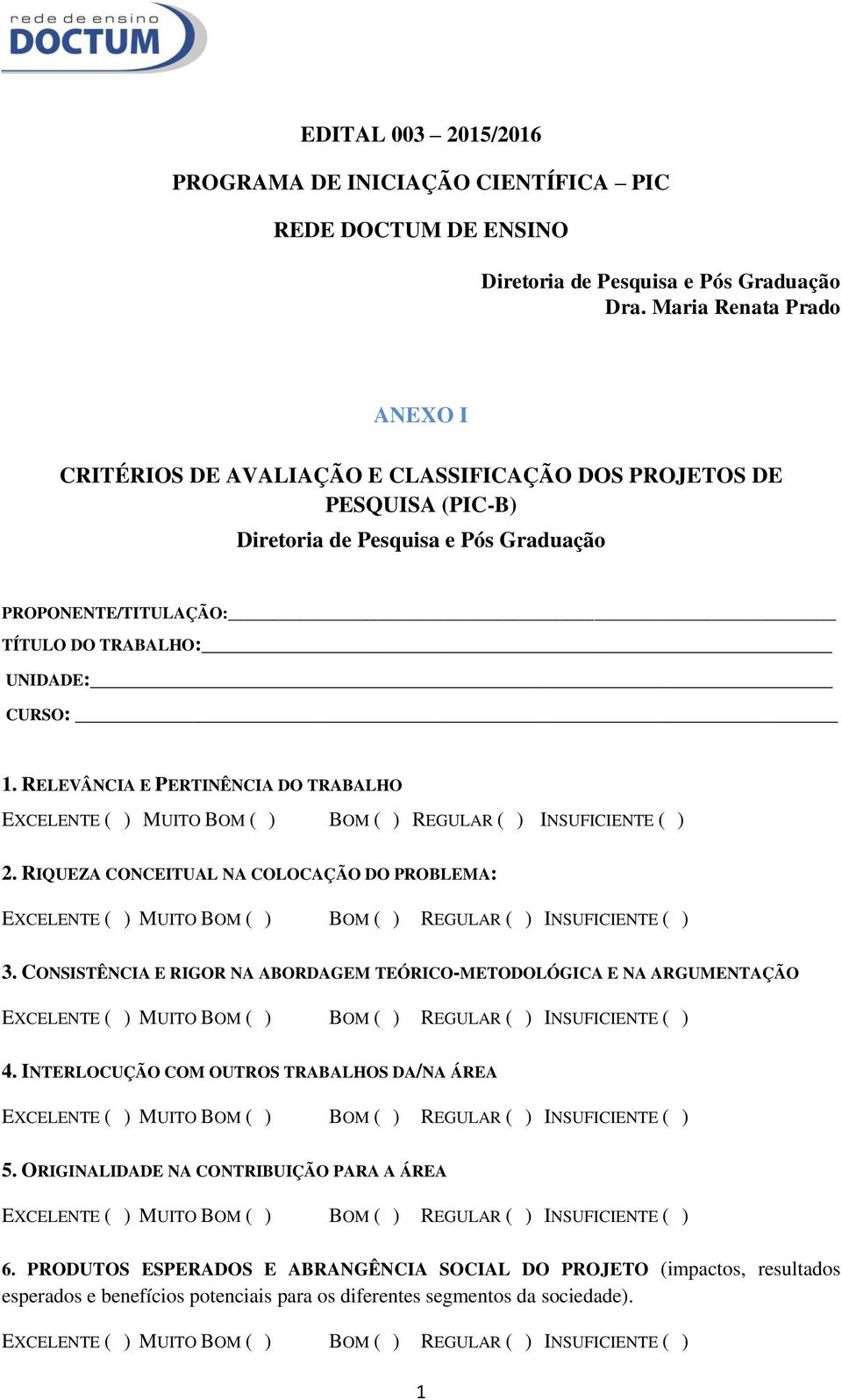 RELEVÂNCIA E PERTINÊNCIA DO TRABALHO 2. RIQUEZA CONCEITUAL NA COLOCAÇÃO DO PROBLEMA: 3. CONSISTÊNCIA E RIGOR NA ABORDAGEM TEÓRICO-METODOLÓGICA E NA ARGUMENTAÇÃO 4.