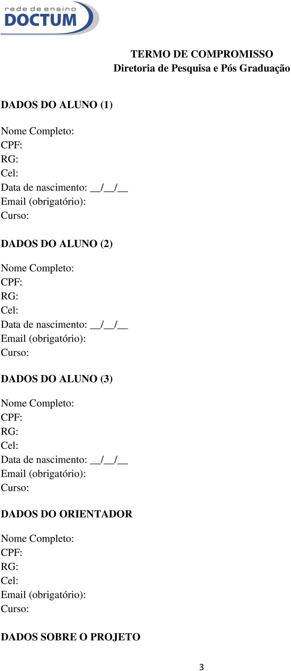 (obrigatório): DADOS DO ALUNO (3) Nome Completo: CPF: RG: Cel: Data de nascimento: / / Email
