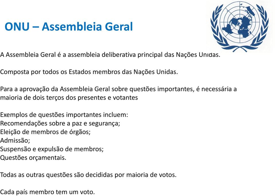 Para a aprovação da Assembleia Geral sobre questões importantes, é necessária a maioria de dois terços dos presentes e votantes Exemplos