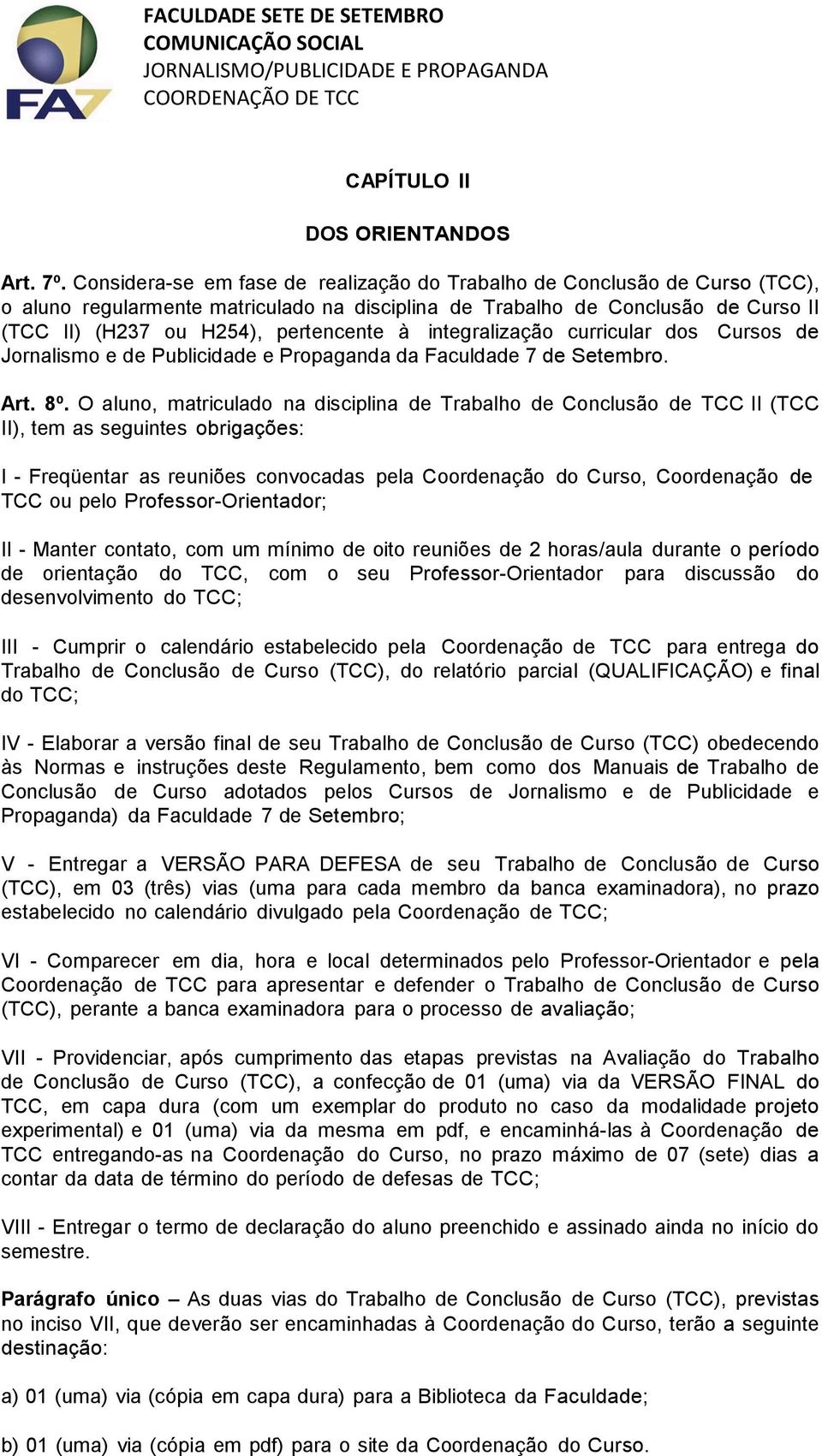 integralização curricular dos Cursos de Jornalismo e de Publicidade e Propaganda da Faculdade 7 de Setembro. Art. 8º.