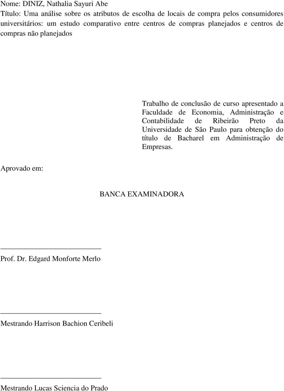 Faculdade de Economia, Administração e Contabilidade de Ribeirão Preto da Universidade de São Paulo para obtenção do título de Bacharel em