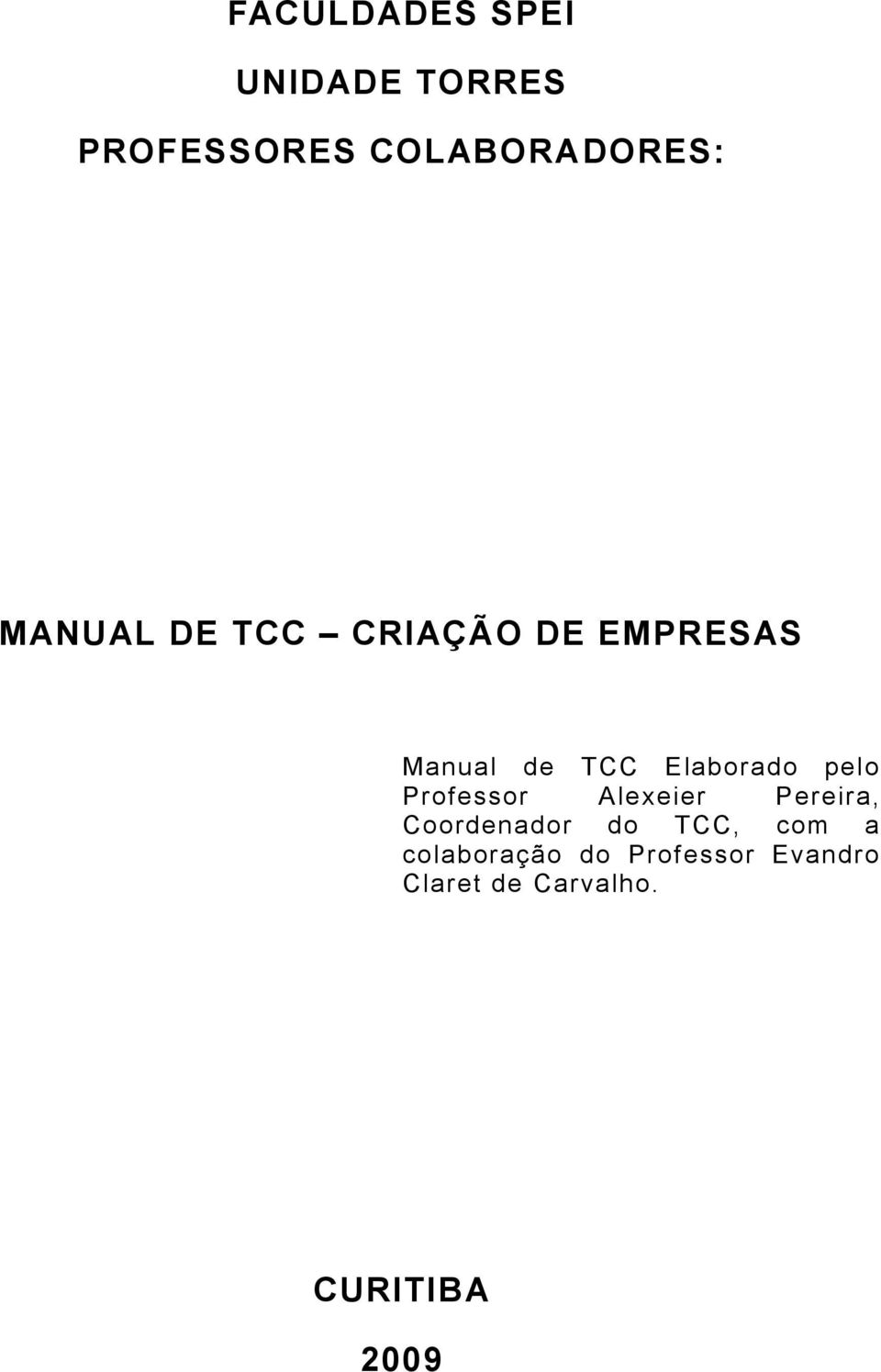 pelo Professor Alexeier Pereira, Coordenador do TCC, com a