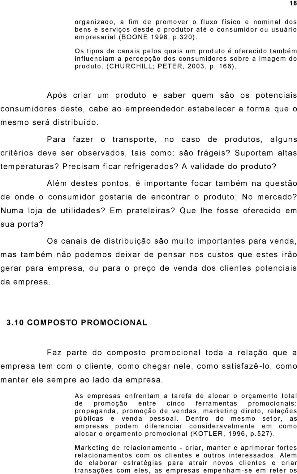 Após criar um produto e saber quem são os potenciais consumidores deste, cabe ao empreendedor estabelecer a forma que o mesmo será distribuído.