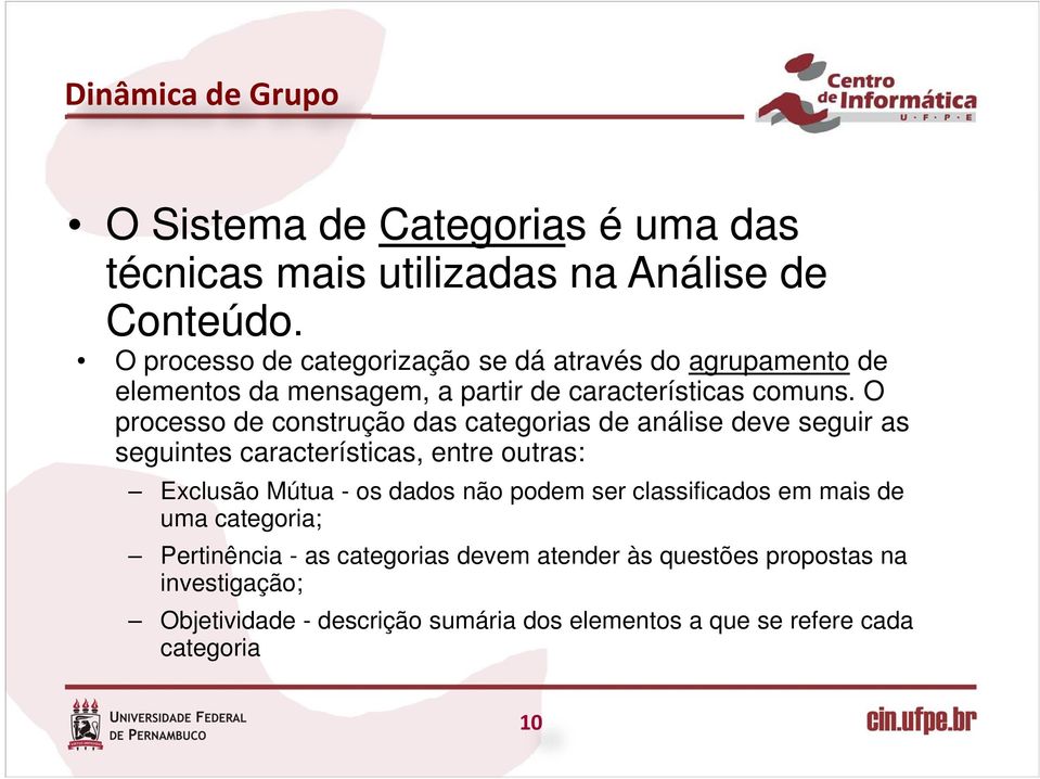 O processo de construção das categorias de análise deve seguir as seguintes características, entre outras: Exclusão Mútua - os dados não