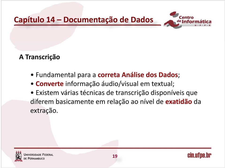 textual; Existem várias técnicas de transcrição disponíveis que