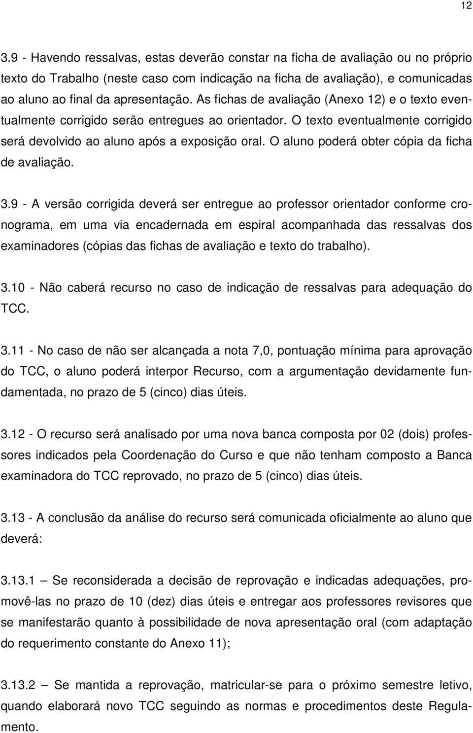 O aluno poderá obter cópia da ficha de avaliação. 3.