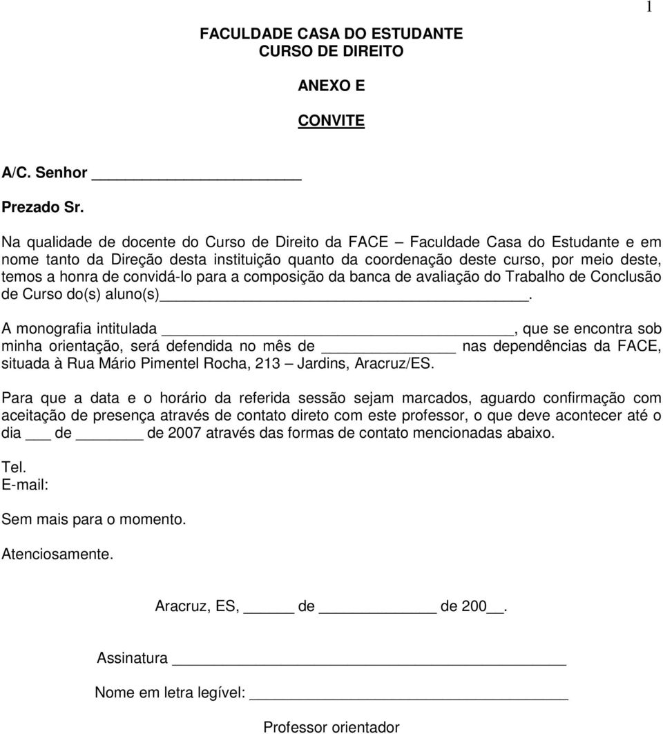 convidá-lo para a composição da banca de avaliação do Trabalho de Conclusão de Curso do(s) aluno(s).