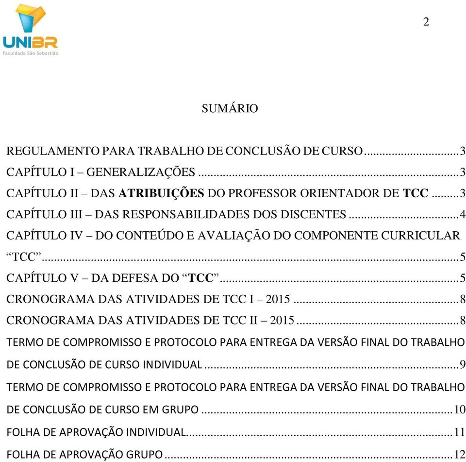 .. 5 CRONOGRAMA DAS ATIVIDADES DE TCC I 2015... 8 CRONOGRAMA DAS ATIVIDADES DE TCC II 2015.